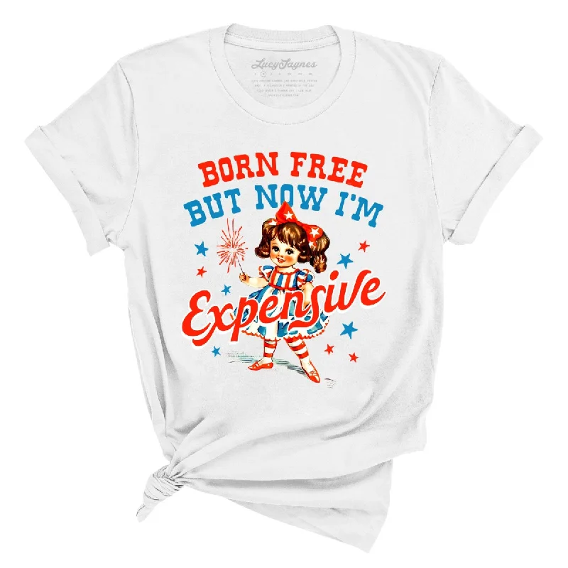 Born Free But Now I'm Expensive Tee