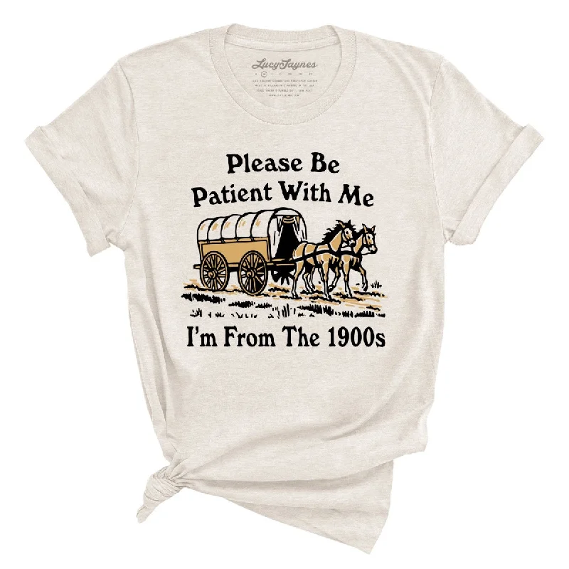 Please Be Patient With Me I'm From The 1900s Tee